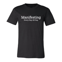 Manifesting Every Day, All Day Tee